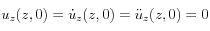 u_z(z,0)=\dot{u}_z(z,0)=
\ddot{u}_z(z,0)=0