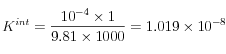  K^{int} = \frac{10^{-4} \times 1}{9.81 \times 1000}=1.019 \times 10^{-8}