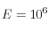 E=10^6