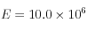 E=10.0 \times 10^6