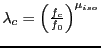 $\lambda_c = \left( \frac{f_c}{f_0} \right)^{\mu_{iso}}$