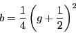 \begin{displaymath}b = \frac{1}{4} \left( g + \frac{1}{2} \right)^2 \end{displaymath}