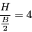 \begin{displaymath}\frac{H}{ \frac{B}{2} } = 4\end{displaymath}
